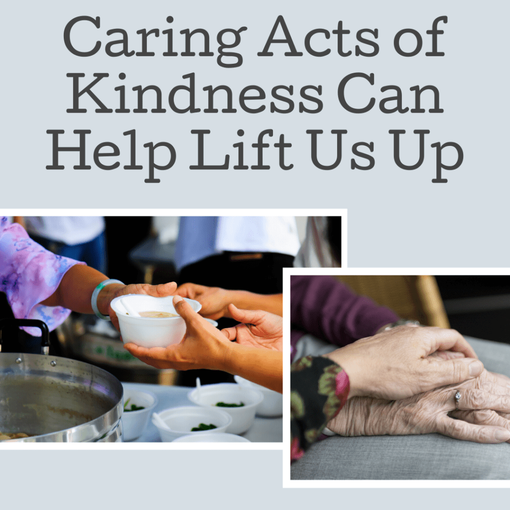 Caring Acts of Kindness Can Help Lift Us Up