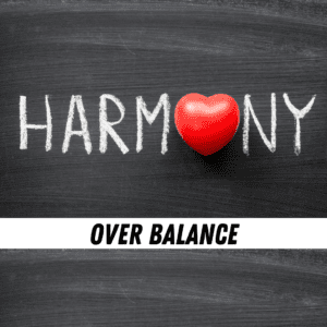 harmony over balance